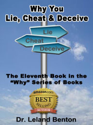 Title: Why You Lie, Cheat & Deceive, Author: Dr. Leland Benton