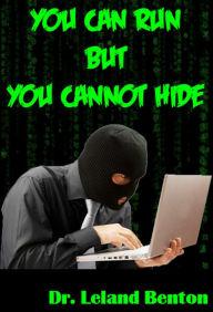 Title: You Can Run But You Can’t Hide, Author: Dr. Leland Benton