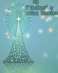 Title: 50 Children’s Christian Stories, Author: Alan Smith