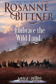 Title: Embrace the Wild Land, Author: Rosanne Bittner