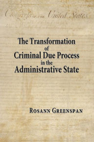 Title: The Transformation of Criminal Due Process in the Administrative State: The Targeted Urban Crime Narcotics Task Force, Author: Rosann  Greenspan