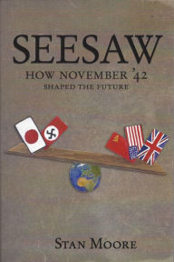 Title: Seesaw, How November '42 Shaped the Future, Author: Stan Moore