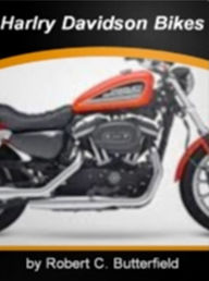 Title: Harley Davidson Bikes: The Nation's Most Influential Sourcebook On HOG - Harley Owners Group, How Choppers Evolved, Which Type of Harley Davidson Motorcycle is Best for You, HD Racing, Tips for Buying a Used Harley Davidson Motorcycle and How to Travel Ac, Author: Robert C. Butterfield