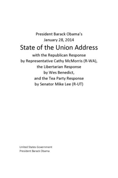 President Barack Obama’s January 28, 2014 State of the Union Address with the Republican Response by Representative Cathy McMorris (R-WA), the Libertarian Response by Wes Benedict, and the Tea Party Response by Senator Mike Lee (R-UT)