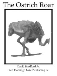 Title: The Ostrich Roar, Author: David Bradford Jr