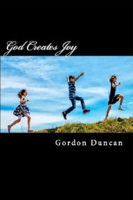 Title: God Creates Joy - A Meditation of Psalm 32, Author: Gordon Duncan