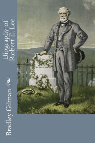 Title: Biography of Robert E. Lee, Author: Bradley Gilman