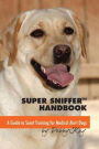 Super Sniffer Handbook: A Guide to Scent Training for Medical Alert Dogs