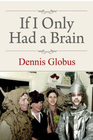 Title: If I Only Had a Brain, Author: Dennis Globus