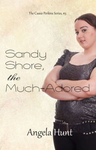 Title: Sandy Shore, the Much-Adored, Author: Angela Hunt