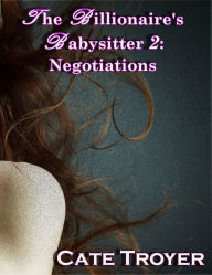 Title: The Billionaire's Nanny 2 - Negotiations (Interracial Billionaire Romance), Author: Cate Troyer