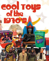 Title: Cool Toys of the 1970's, Author: Todd Frye