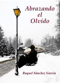 Title: Abrazando el Olvido, Author: Raquel Sánchez García