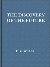 Title: The Discovery of the Future (Illustrated), Author: H. G. Wells