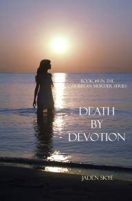 Title: Death by Devotion (Book #9 in the Caribbean Murder series), Author: Jaden Skye