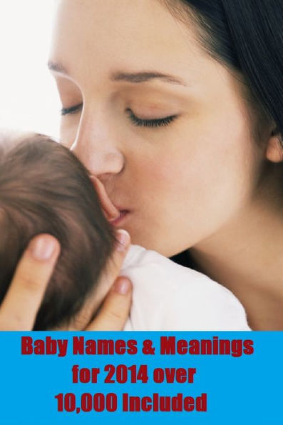 Best Edition Baby Names & Meanings for 2013 Over 10,000 included! ( Varieties kind of name, muslim, hindu, jews, crishtian, Buddha, chinies, English, Bengali, hindi, French )