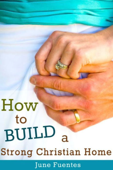 How to Build a Strong Christian Home