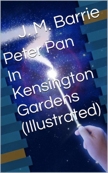 Peter Pan In Kensington Gardens - Illustrated