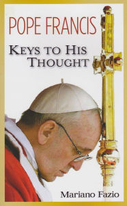 Title: Pope Francis: Keys to His Thought, Author: Mariano Fazio