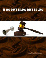 Title: IF YOU DON'T BELONG, DON'T BE LONG, Author: Naira Matevosyan