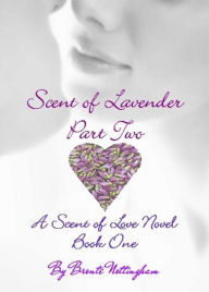 Title: Scent of Lavender - Part Two (Scent of Love - Book One), Author: Bronte Nottingham