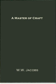 Title: A Master of Craft, Author: W. W. Jacobs