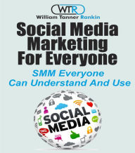 Title: Social Media Marketing For Everyone, Author: William Rankin