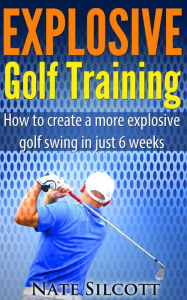 Title: Explosive Golf Training, Author: Nathan Silcott