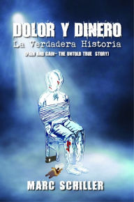 Title: Dolor y Dinero-La Verdadera Historia (Pain and Gain-The Untold True Story), Author: Marc Schiller