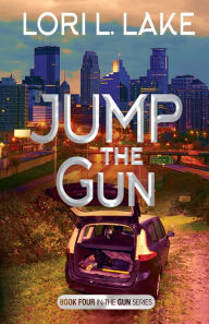 Title: Jump The Gun: Book 4 in The Gun Series, Author: Lori L. Lake