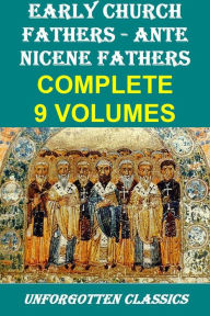 Title: Early Church Fathers - Ante Nicene Fathers, Complete 9 Volumes, Author: Philip Schaff