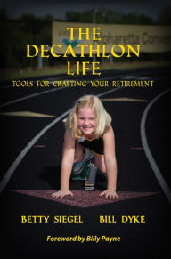 Title: The Decathlon Life: Tools for Crafting Your Retirement, Author: Betty Siegel