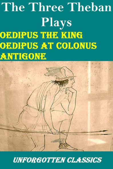 The Three Theban Plays: Antigone; Oedipus the King; Oedipus at Colonus