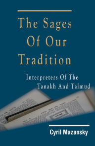 Title: The Sages of Our Tradition: Interpreters of the Tanakh and Talmud, Author: Cyril Mazansky