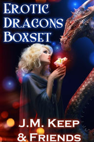 Title: Erotic Dragons Boxset (Five Fantasy Stories by Five Bestselling Authors), Author: J.M. Keep