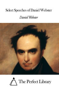 Title: Select Speeches of Daniel Webster, Author: Daniel Webster