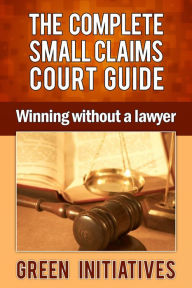 Title: The Complete Small Claims Court Guide - Winning Without a Lawyer, Author: Joseph Tanner