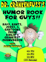 Title: Dr. Crankenfuss's Humor Book for Guys!! Raps, Rants, Jokes, and Cartoons from Kidlit's Crankiest Curmudgeon, Author: Daniel Berenson