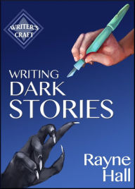 Title: Writing Dark Stories (Writer's Craft, #6), Author: Rayne Hall