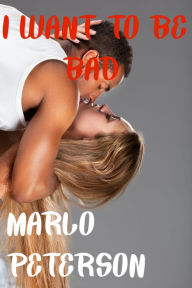 Title: I Want to Be Bad [Interracial WW/BM Erotica], Author: Marlo Peterson