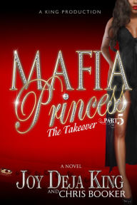 Title: Mafia Princess Part 5 The Takeover, Author: Joy Deja King