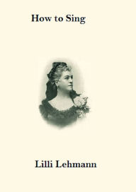 Title: How to Sing, Author: Lilli Lehmann