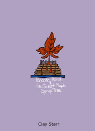 Title: Pancake Parish And The Great Maple Syrup Tree, Author: Clay Starr