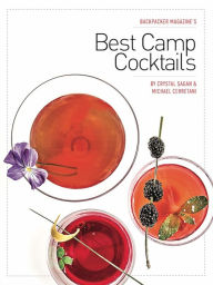 Title: BACKPACKER Magazine's Best Camp Cocktails, Author: Crystal Sagan