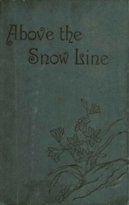 Title: Above the Snow Line (Illustrated), Author: Clinton Thomas Dent