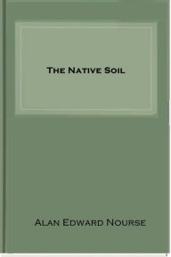 Title: The Native Soil, Author: Alan Edward Nourse