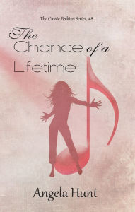 Title: The Chance of a Lifetime, Author: Angela Hunt