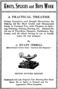 Title: Knots, Splices, and Rope Work, Author: A. Hyatt Verill