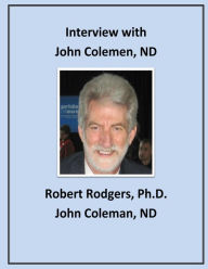 Title: Interview with John Coleman, ND, Author: Robert Rodgers