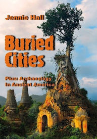 Title: Buried Cities And Ancient America (Illustrated Edition), Author: Jennie Hall